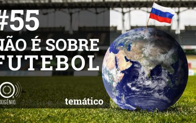 #55 Temático: Não é sobre futebol