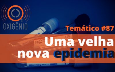 #87 Temático: Uma velha nova epidemia