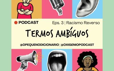 Série Termos Ambíguos – #3 – Racismo Reverso